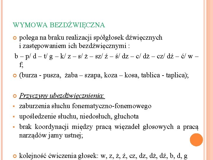 WYMOWA BEZDŹWIĘCZNA polega na braku realizacji spółgłosek dźwięcznych i zastępowaniem ich bezdźwięcznymi : b