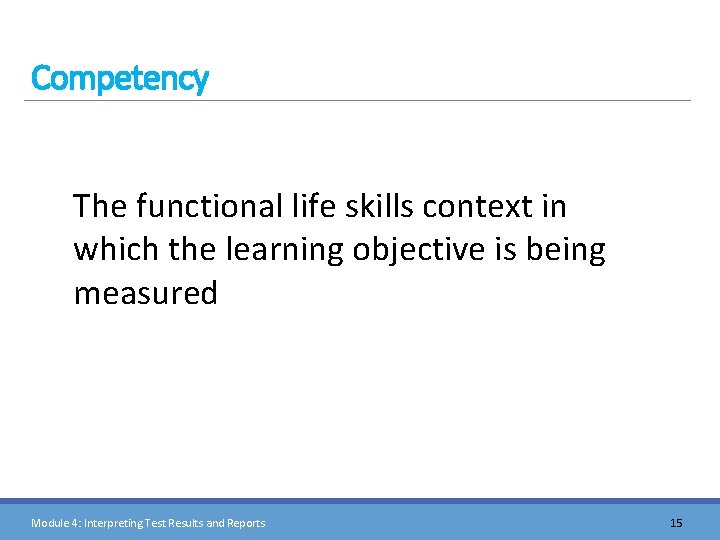 Competency The functional life skills context in which the learning objective is being measured