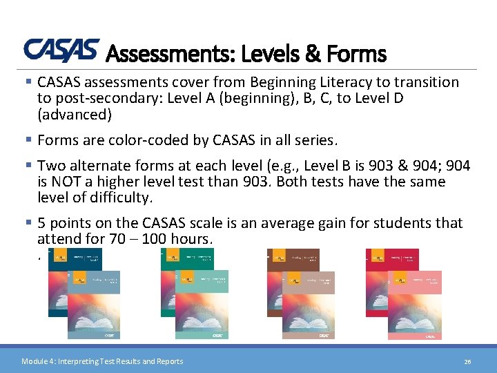 Assessments: Levels & Forms § CASAS assessments cover from Beginning Literacy to transition to