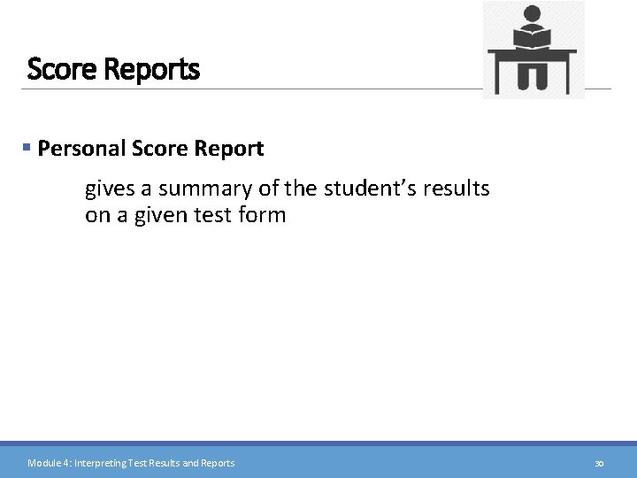 Score Reports § Personal Score Report gives a summary of the student’s results on