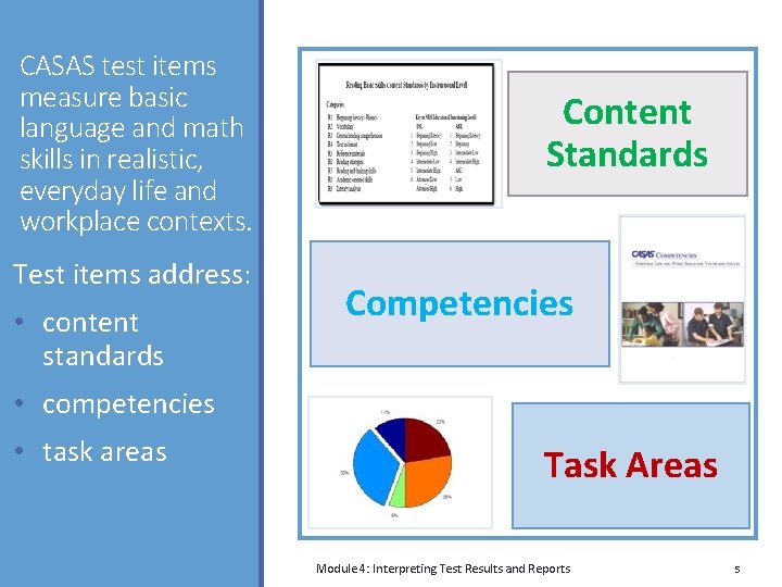 CASAS test items measure basic language and math skills in realistic, everyday life and
