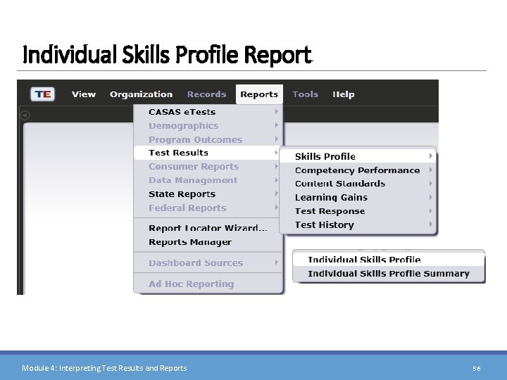 Individual Skills Profile Report Module 4: Interpreting Test Results and Reports 56 