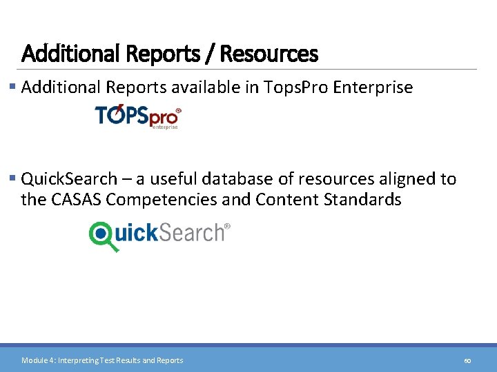 Additional Reports / Resources § Additional Reports available in Tops. Pro Enterprise § Quick.