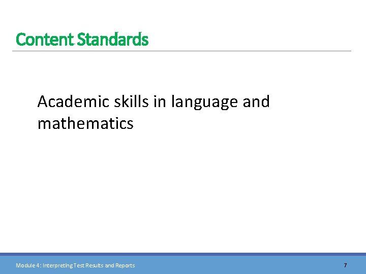 Content Standards Academic skills in language and mathematics Module 4: Interpreting Test Results and