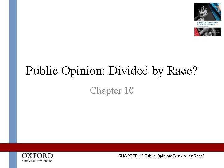 Public Opinion: Divided by Race? Chapter 10 CHAPTER 10 Public Opinion: Divided by Race?