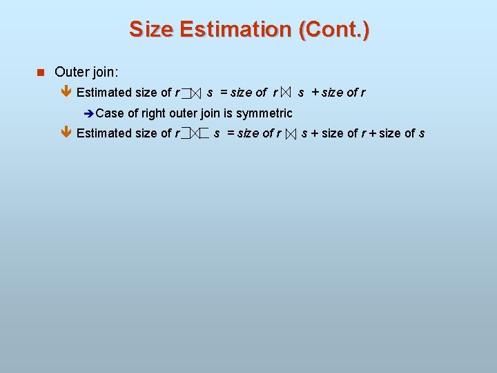 Size Estimation (Cont. ) n Outer join: ê Estimated size of r s =