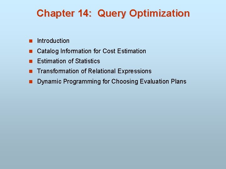 Chapter 14: Query Optimization n Introduction n Catalog Information for Cost Estimation n Estimation