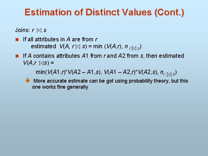 Estimation of Distinct Values (Cont. ) Joins: r s n If all attributes in