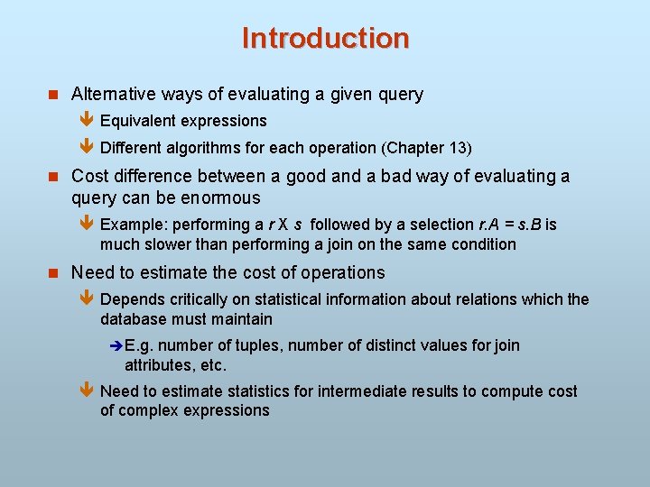 Introduction n Alternative ways of evaluating a given query ê Equivalent expressions ê Different