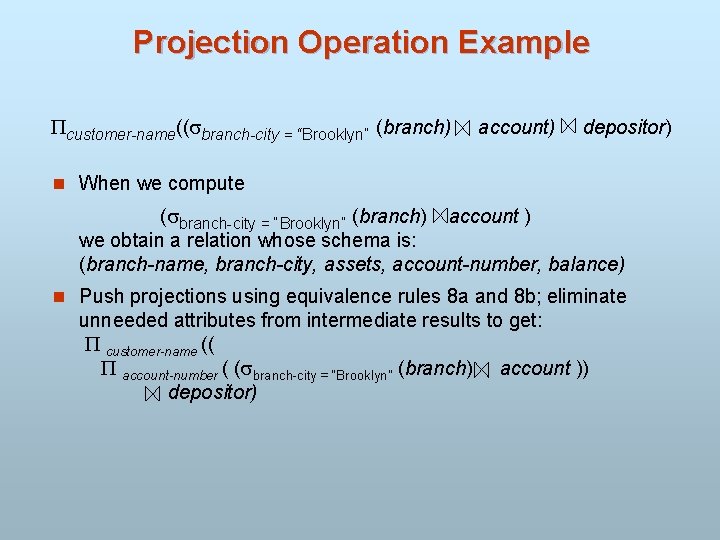 Projection Operation Example customer-name(( branch-city = “Brooklyn” (branch) account) depositor) n When we compute