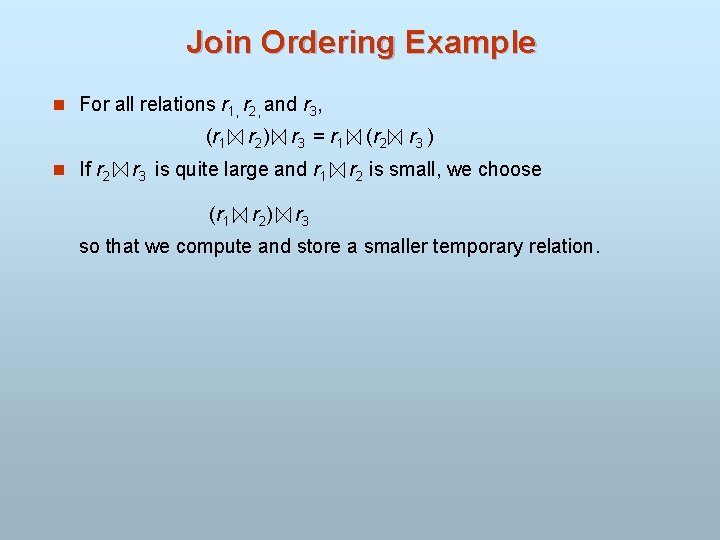 Join Ordering Example n For all relations r 1, r 2, and r 3,