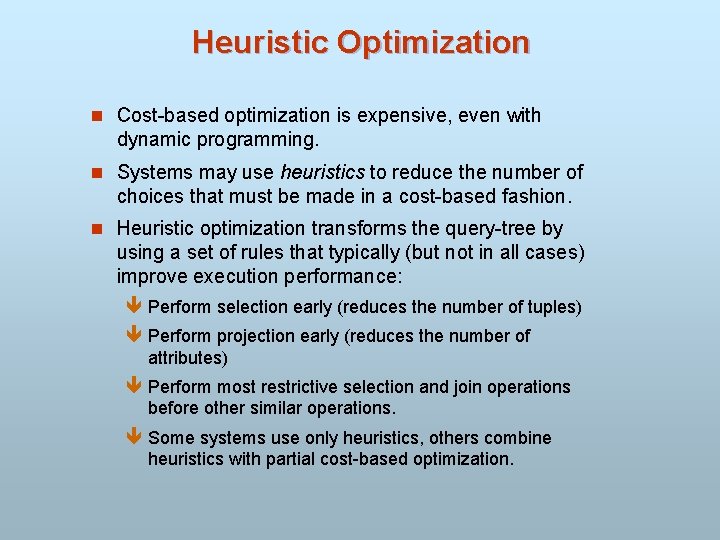 Heuristic Optimization n Cost-based optimization is expensive, even with dynamic programming. n Systems may