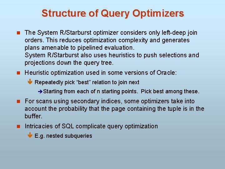 Structure of Query Optimizers n The System R/Starburst optimizer considers only left-deep join orders.
