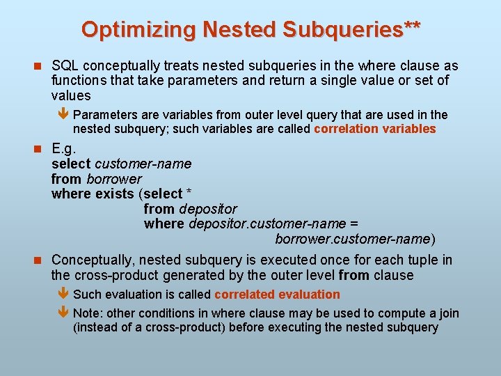 Optimizing Nested Subqueries** n SQL conceptually treats nested subqueries in the where clause as