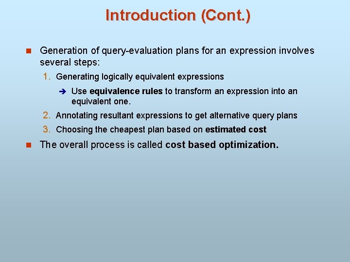 Introduction (Cont. ) n Generation of query-evaluation plans for an expression involves several steps: