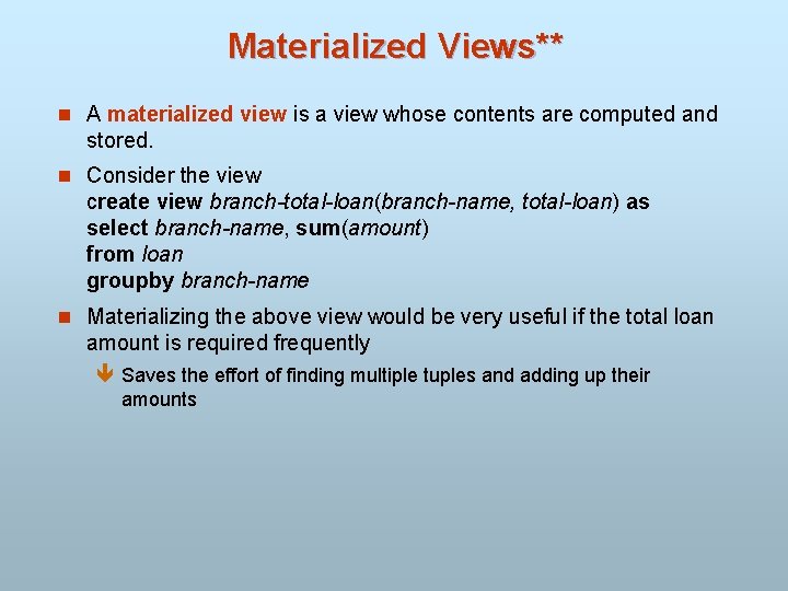 Materialized Views** n A materialized view is a view whose contents are computed and