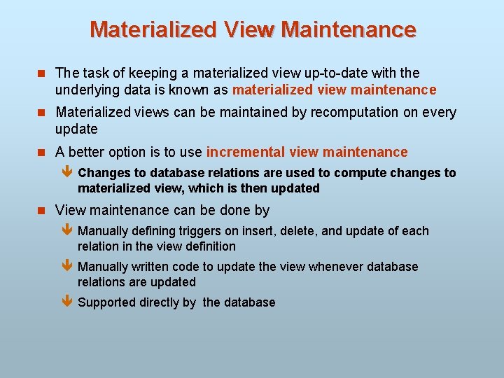 Materialized View Maintenance n The task of keeping a materialized view up-to-date with the