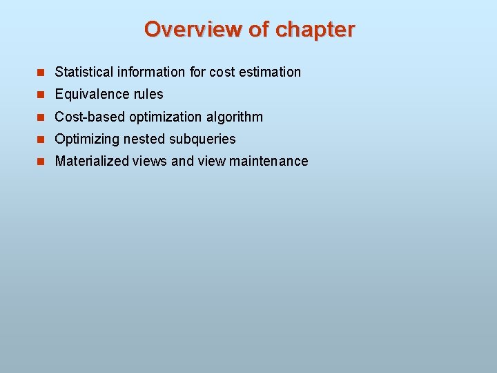 Overview of chapter n Statistical information for cost estimation n Equivalence rules n Cost-based