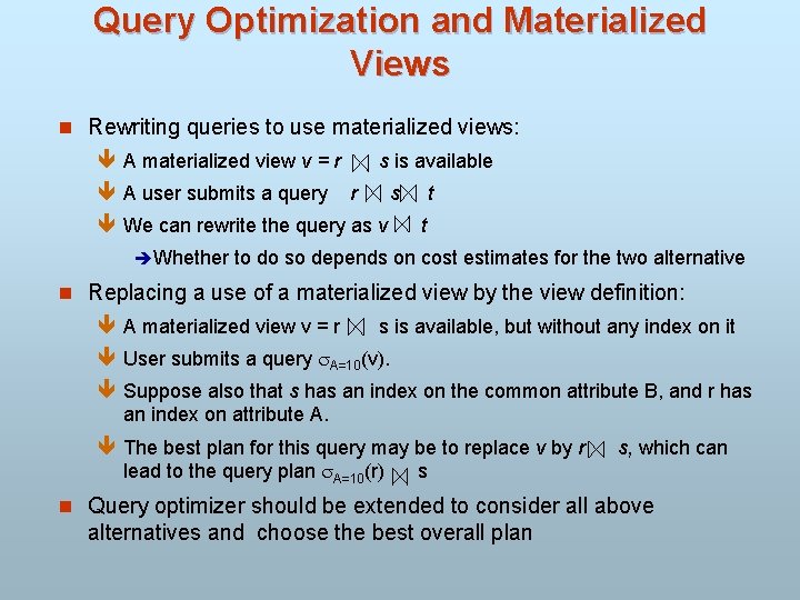 Query Optimization and Materialized Views n Rewriting queries to use materialized views: ê A