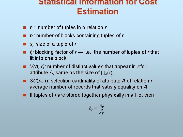 Statistical Information for Cost Estimation n nr: number of tuples in a relation r.