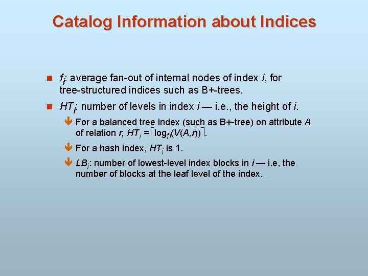 Catalog Information about Indices n fi: average fan-out of internal nodes of index i,