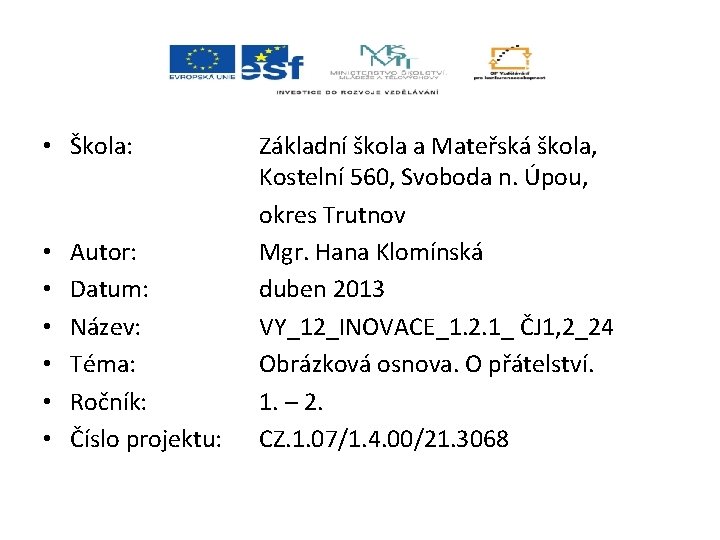  • Škola: • • • Autor: Datum: Název: Téma: Ročník: Číslo projektu: Základní