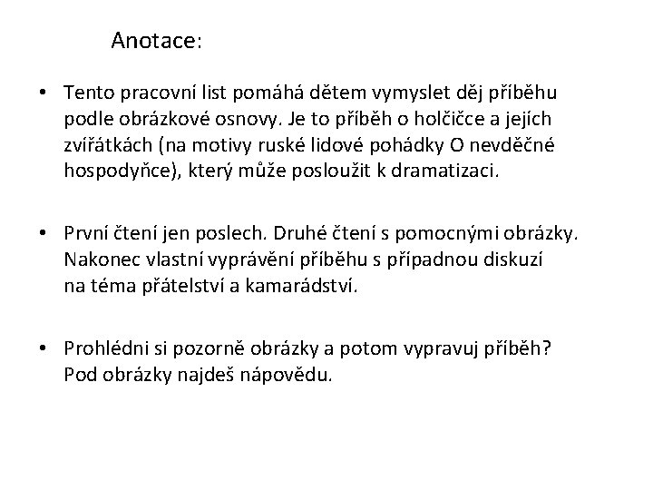 Anotace: • Tento pracovní list pomáhá dětem vymyslet děj příběhu podle obrázkové osnovy. Je
