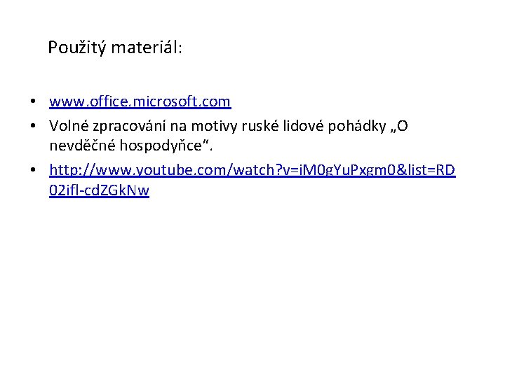Použitý materiál: • www. office. microsoft. com • Volné zpracování na motivy ruské lidové