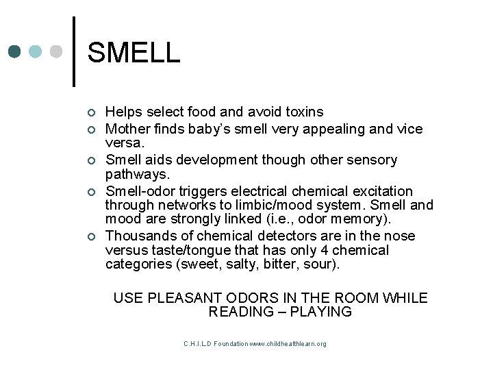 SMELL ¢ ¢ ¢ Helps select food and avoid toxins Mother finds baby’s smell