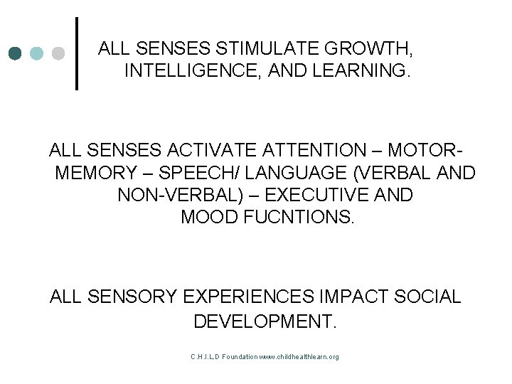 ALL SENSES STIMULATE GROWTH, INTELLIGENCE, AND LEARNING. ALL SENSES ACTIVATE ATTENTION – MOTORMEMORY –