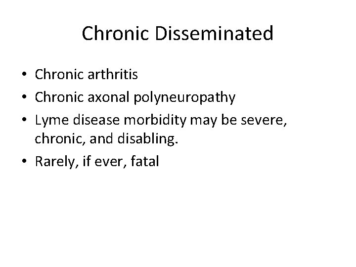 Chronic Disseminated • Chronic arthritis • Chronic axonal polyneuropathy • Lyme disease morbidity may