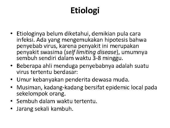 Etiologi • Etiologinya belum diketahui, demikian pula cara infeksi. Ada yang mengemukakan hipotesis bahwa