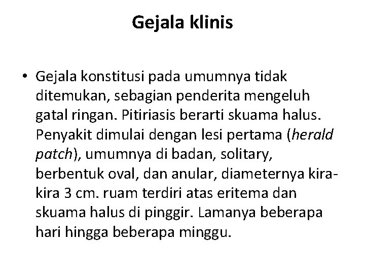 Gejala klinis • Gejala konstitusi pada umumnya tidak ditemukan, sebagian penderita mengeluh gatal ringan.