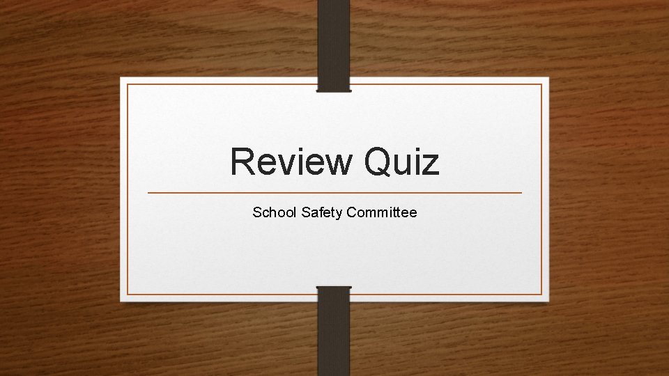 Review Quiz School Safety Committee 