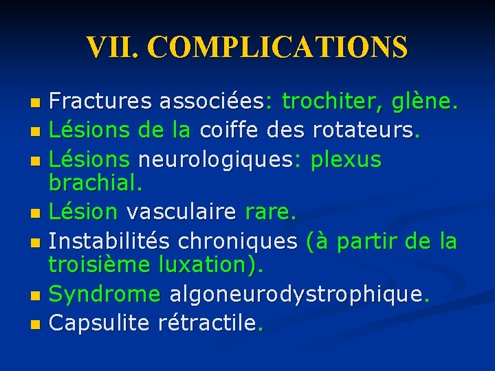 VII. COMPLICATIONS Fractures associées: trochiter, glène. n Lésions de la coiffe des rotateurs. n