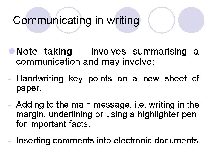 Communicating in writing l Note taking – involves summarising a communication and may involve: