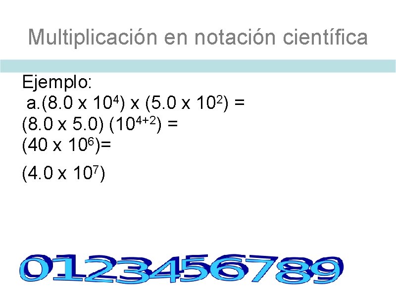 Multiplicación en notación científica Ejemplo: a. (8. 0 x 104) x (5. 0 x