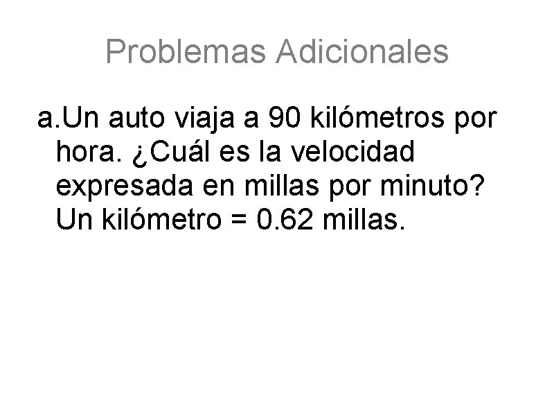 Problemas Adicionales a. Un auto viaja a 90 kilómetros por hora. ¿Cuál es la