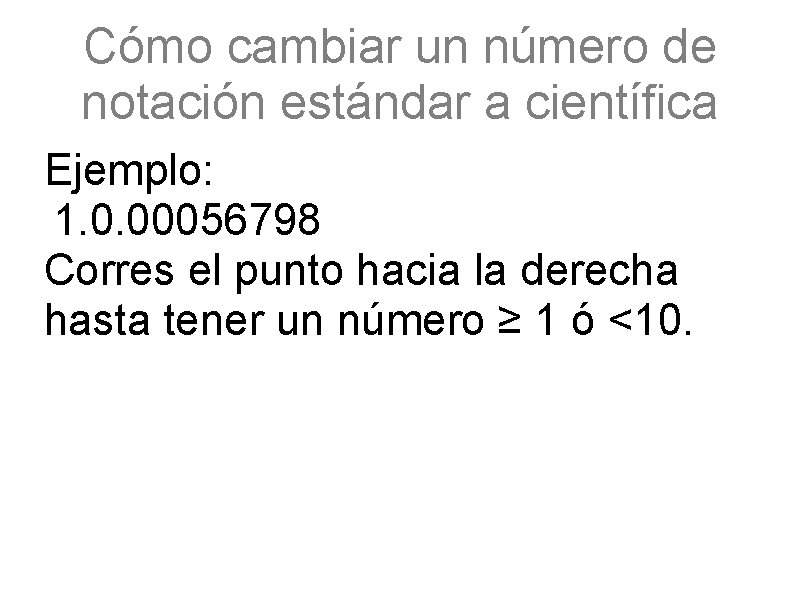 Cómo cambiar un número de notación estándar a científica Ejemplo: 1. 0. 00056798 Corres