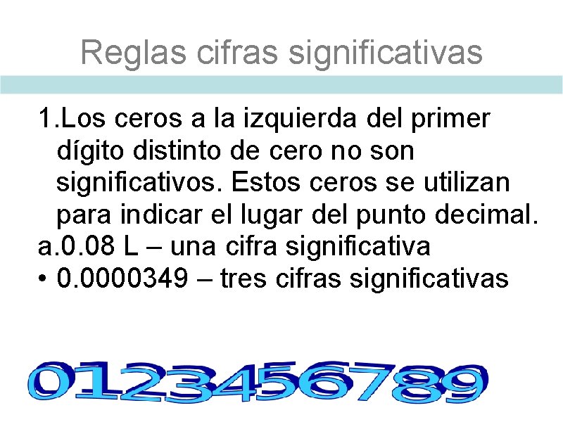 Reglas cifras significativas 1. Los ceros a la izquierda del primer dígito distinto de