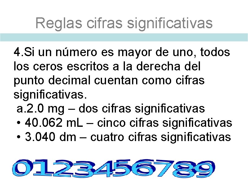 Reglas cifras significativas 4. Si un número es mayor de uno, todos los ceros