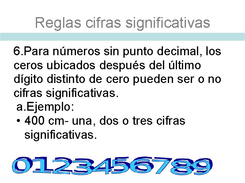 Reglas cifras significativas 6. Para números sin punto decimal, los ceros ubicados después del