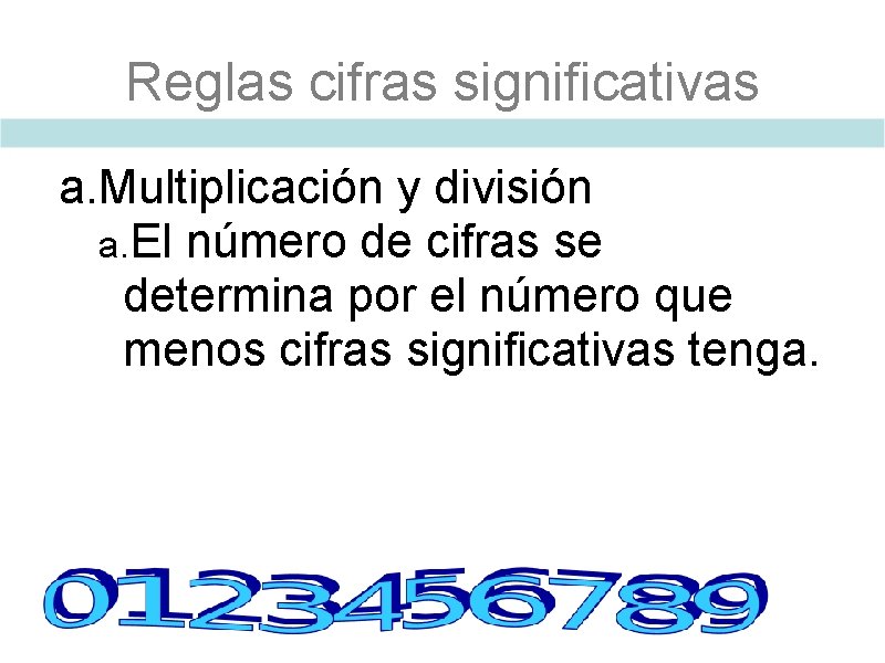Reglas cifras significativas a. Multiplicación y división a. El número de cifras se determina