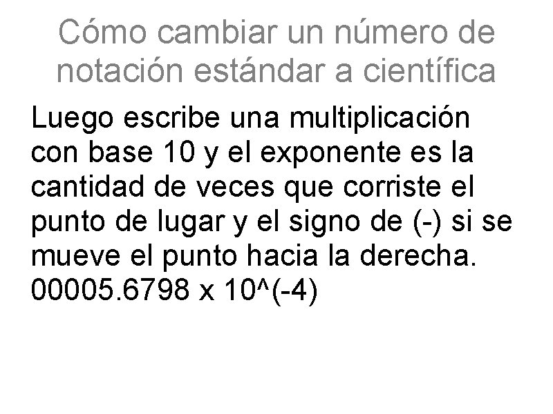 Cómo cambiar un número de notación estándar a científica Luego escribe una multiplicación con