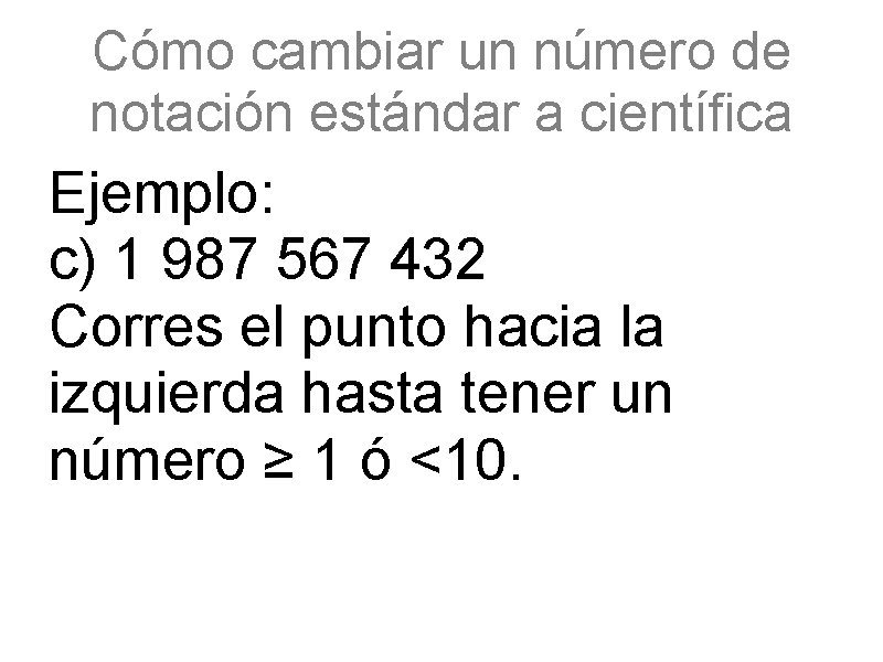 Cómo cambiar un número de notación estándar a científica Ejemplo: c) 1 987 567