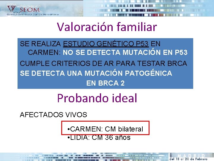 Valoración familiar SE REALIZA ESTUDIO GENÉTICO P 53 EN CARMEN: NO SE DETECTA MUTACIÓN