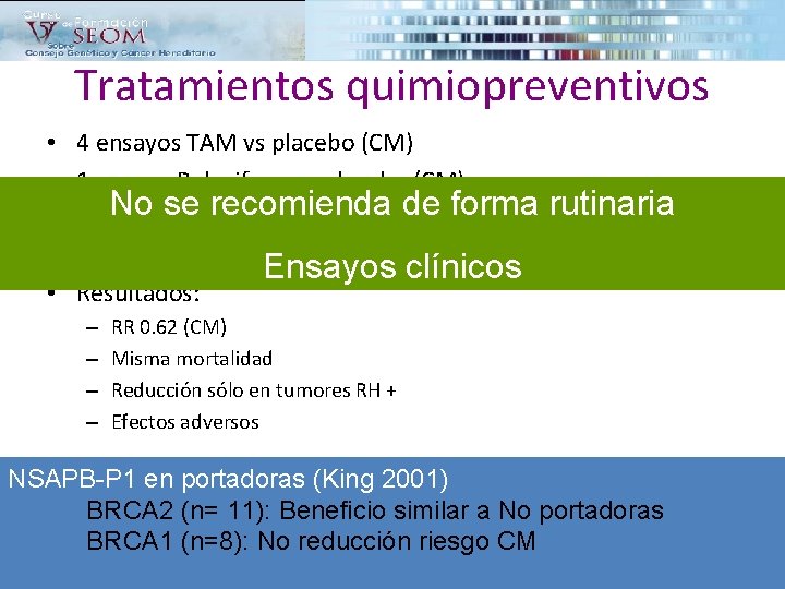 Tratamientos quimiopreventivos • • • 4 ensayos TAM vs placebo (CM) 1 ensayo Raloxifeno