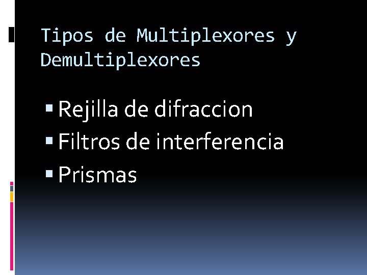 Tipos de Multiplexores y Demultiplexores Rejilla de difraccion Filtros de interferencia Prismas 
