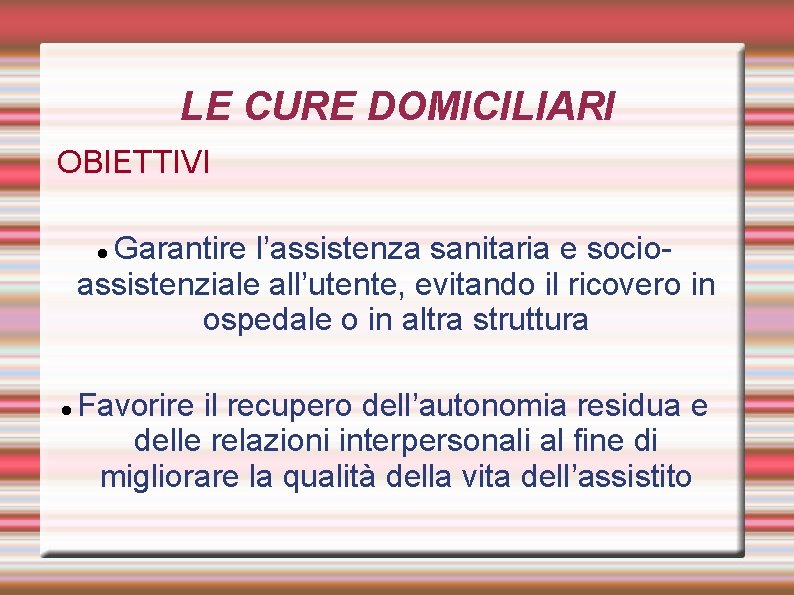 LE CURE DOMICILIARI OBIETTIVI Garantire l’assistenza sanitaria e socioassistenziale all’utente, evitando il ricovero in LE CURE DOMICILIARI OBIETTIVI Garantire l’assistenza sanitaria e socioassistenziale all’utente, evitando il ricovero in