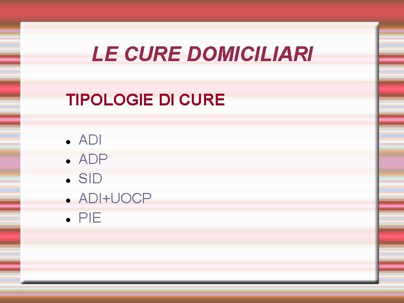 LE CURE DOMICILIARI TIPOLOGIE DI CURE ADI ADP SID ADI+UOCP PIE LE CURE DOMICILIARI TIPOLOGIE DI CURE ADI ADP SID ADI+UOCP PIE
